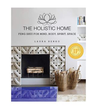 Laura Benko + The Holistic Home: Feng Shui for Mind, Body, Spirit, Space