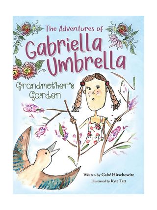 by Gabé Hirschowitz + The Adventures of Gabriella Umbrella: Grandmother's Garden