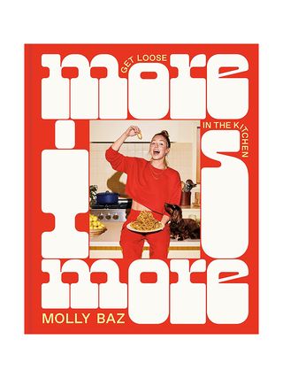 by Molly Baz + More Is More: Get Loose in the Kitchen: A Cookbook