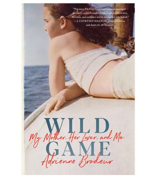 Adrienne Brodeur + Wild Game: My Mother, Her Lover, and Me