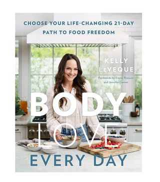 Kelly LeVeque + Body Love Every Day: Choose Your Life-Changing 21-Day Path to Food Freedom