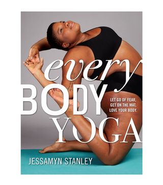 Jessamyn Stanley + Every Body Yoga: Let Go of Fear, Get on the Mat, Love Your Body