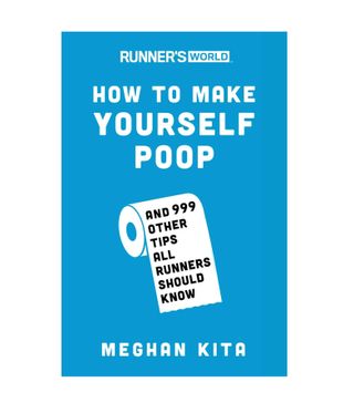 Meghan Kita + How to Make Yourself Poop: And 999 Other Tips All Runners Should Know