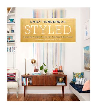 Emily Henderson + Styled: Secrets for Arranging Rooms, From Tabletops to Bookshelves