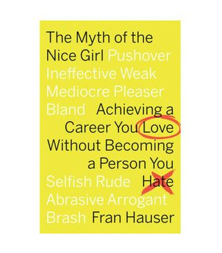 Fran Hauser + The Myth of the Nice Girl: Achieving a Career You Love Without Becoming a Person You Hate