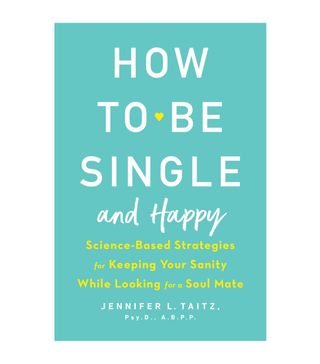 Jennifer Taitz + How to Be Single and Happy: Science-Based Strategies for Keeping Your Sanity While Looking for a Soul Mate