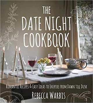 The Date Night Cookbook + Romantic Recipes and Easy Ideas to Inspire from Dawn till Dusk