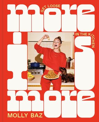 Molly Baz + More Is More: Get Loose in the Kitchen: A Cookbook