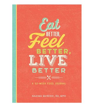 MPH Nazima Qureshi, RD + Eat Better, Feel Better, Live Better: A 52-Week Food Journal
