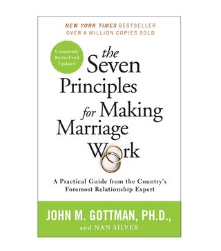 John M. Gottman, PhD, and Nan Silver + The Seven Principles for Making Marriage Work: A Practical Guide from the Country's Foremost Relationship Expert