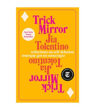 Jia Tolentino + Trick Mirror: Reflections on Self-Delusion, Hardcover