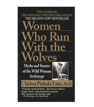 Clarissa Pinkola Estés, Ph.D. + Women Who Run With the Wolves: Myths and Stories of the Wild Woman Archetype
