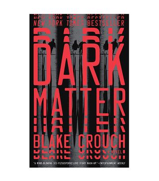 Blake Crouch + Dark Matter: A Novel