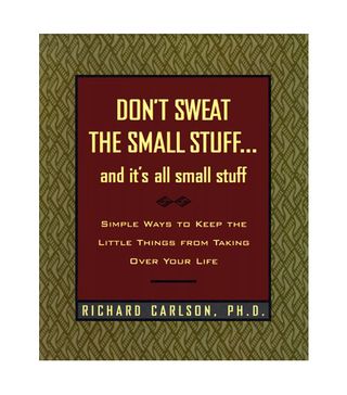Richard Carlson, Ph.D. + Don't Sweat the Small Stuff and It's All Small Stuff: Simple Ways to Keep the Little Things from Taking Over Your Life