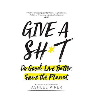 Ashlee Piper + Give a Sh*t: Do Good. Live Better. Save the Planet.