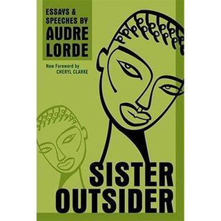 Audre Lorde + Sister Outsider: Essays and Speeches