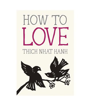 Thich Nhat Hanh + How to Love