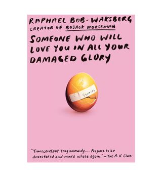 Raphael Bob-Waksberg + Someone Who Will Love You in All Your Damaged Glory: Stories