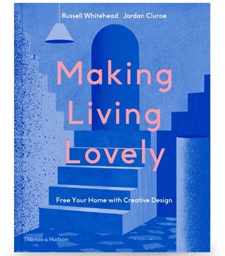 Russell Whitehead and Jordan Cluroe + Making Living Lovely: Free Your Home With Creative Design