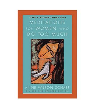 Anne Wilwson Schaef + Meditations for Women Who Do Too Much (Revised)