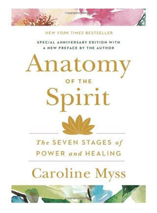 Anatomy of the Spirit: the Seven Stages of Power and Healing + By Caroline Myss