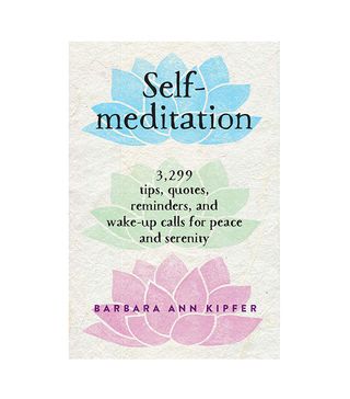 Barbara Ann Kipfer + Self-Meditation: 3,299 Tips, Quotes, Reminders, and Wake-Up Calls for Peace and Serenity