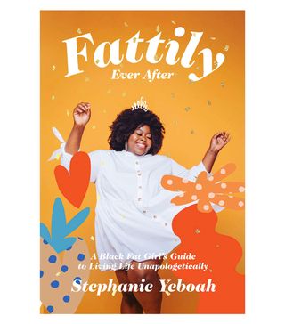 Fattily Ever After: + A Fat, Black Girl's Guide to Living Life Unapologetically