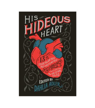 Edited by Dahlia Adler + His Hideous Heart: 13 of Edgar Allan Poe's Most Unsettling Tales Reimagined