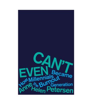 Anne Helen Petersen + Can't Even: How Millennials Became the Burnout Generation