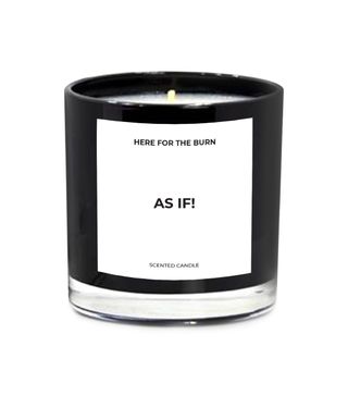 Here for the Burn + As If! Scented Candle