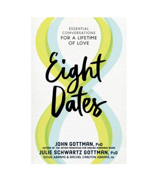 John Gottman PhD, Julie Schwartz Gottman, PhD, Doug Abrams, and Rachel Carlton Abrams, MD + Eight Dates