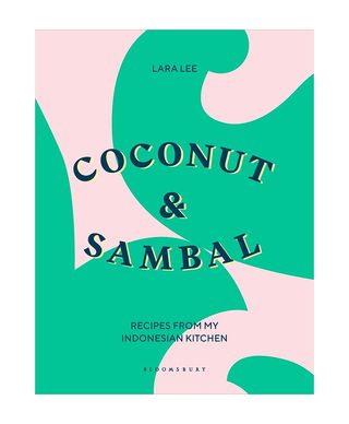 Lara Lee + Coconut & Sambal: Recipes From My Indonesian Kitchen