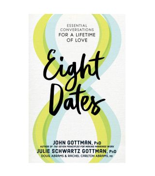 John Gottman PhD, Julie Schwartz Gottman PhD, Doug Abrams, and Rachel Carlton Abrams MD + Eight Dates