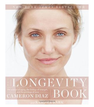 The Longevity Book: the Science of Aging, the Biology of Strength, and the Privilege of Time + Cameron Diaz