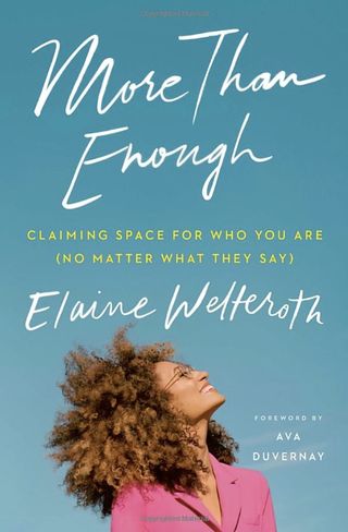 More Than Enough: Claiming Space for Who You Are (No Matter What They Say) + Elaine Welteroth