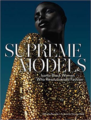 By Marcellas Reynolds + Supreme Models: Iconic Black Women Who Revolutionized Fashion Book