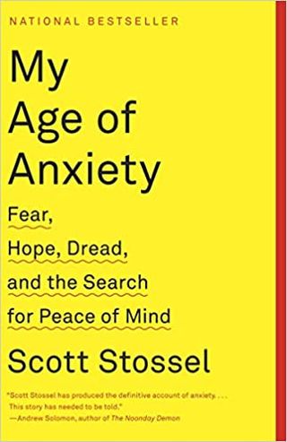 Scott Stossel + My Age of Anxiety: Fear, Hope, Dread, and the Search for Peace of Mind