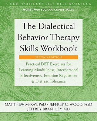 Matthew McKay + The Dialectical Behavior Therapy Skills Workbook