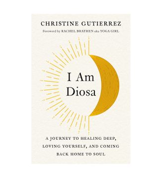 Christine Gutiérrez + I Am Diosa: A Journey to Healing Deep, Loving Yourself, and Coming Back Home to Soul