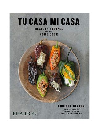 Tu Casa Mi Casa: Mexican Recipes for the Home Cook + by Enrique Olvera