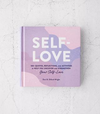 Devi B. Dillard-Wright, PhD + Self-Love: 100+ Quotes, Reflections, and Activities to Help You Uncover and Strengthen Your Self-Love