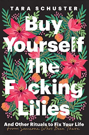 Tara Schuster + Buy Yourself the F*cking Lilies