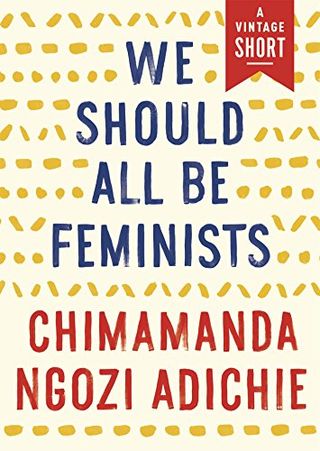 Chimamanda Ngozi Adichie + We Should All Be Feminists
