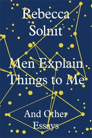 Rebecca Solnit + Men Explain Things to Me