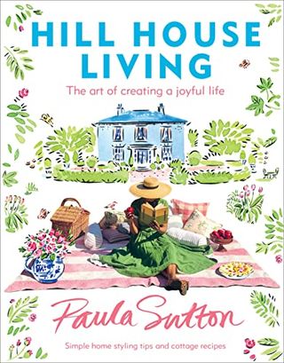 Paula Sutton + Hill House Living: the Art of Creating a Joyful Life