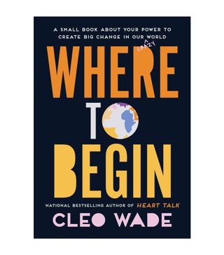 Cleo Wade + Where to Begin: A Small Book About Your Power to Create Big Change in Our Crazy World