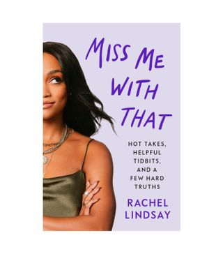 Rachel Lindsay + Miss Me With That: Hot Takes, Helpful Tidbits, and a Few Hard Truths
