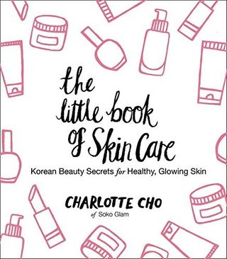 The Little Book of Skin Care: Korean Beauty Secrets for Healthy, Glowing Skin + by Charlotte Cho