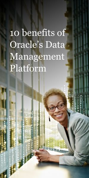 10 Benefits of Oracle’s Data Management Platform