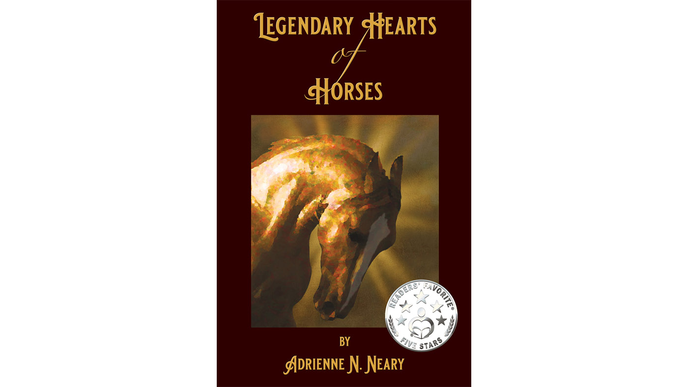 Legendary Hearts of Horses by Adrienne Neary&nbsp;